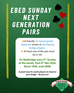 New Generation Game - now EBED Sunday Next Generation Pairs; After-school on Thursdays (RealBridge)